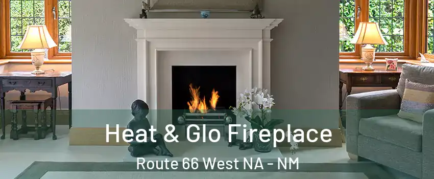 Heat & Glo Fireplace Route 66 West NA - NM