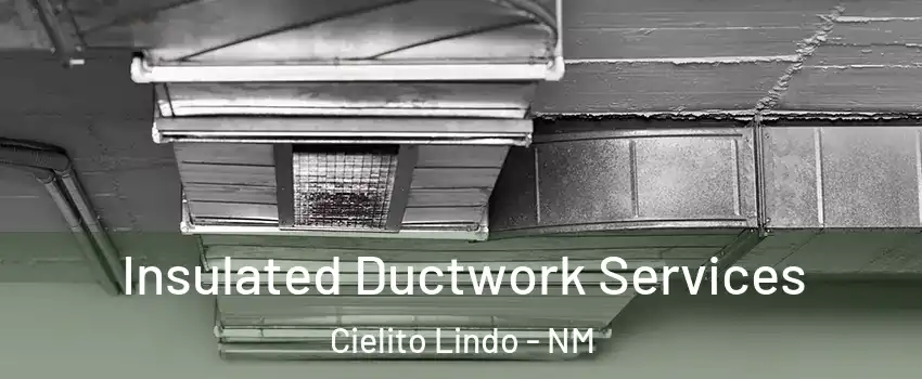 Insulated Ductwork Services Cielito Lindo - NM