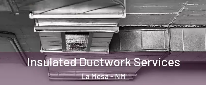 Insulated Ductwork Services La Mesa - NM