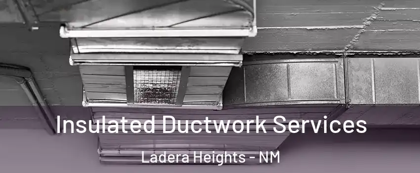 Insulated Ductwork Services Ladera Heights - NM