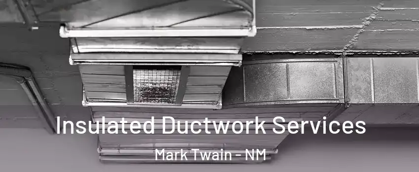 Insulated Ductwork Services Mark Twain - NM