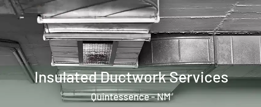 Insulated Ductwork Services Quintessence - NM