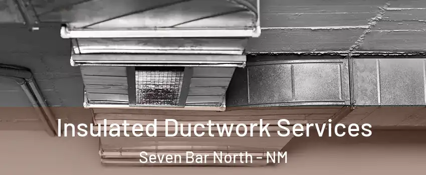 Insulated Ductwork Services Seven Bar North - NM