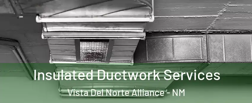 Insulated Ductwork Services Vista Del Norte Alliance - NM