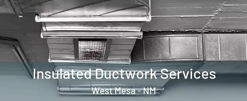 Insulated Ductwork Services West Mesa - NM