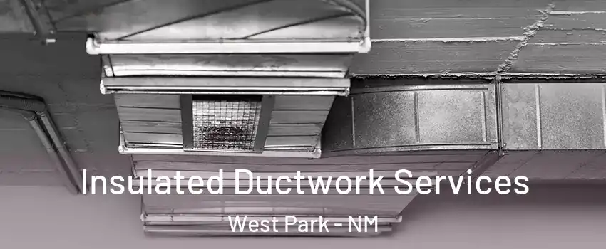 Insulated Ductwork Services West Park - NM