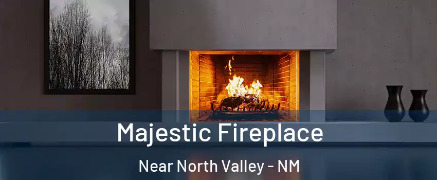 Majestic Fireplace Near North Valley - NM