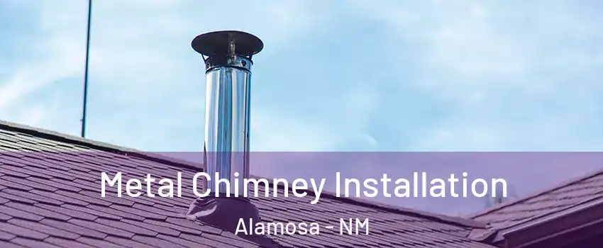 Metal Chimney Installation Alamosa - NM