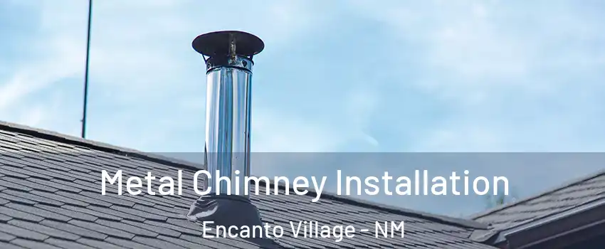 Metal Chimney Installation Encanto Village - NM