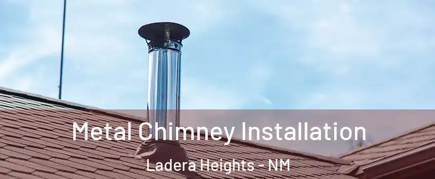 Metal Chimney Installation Ladera Heights - NM