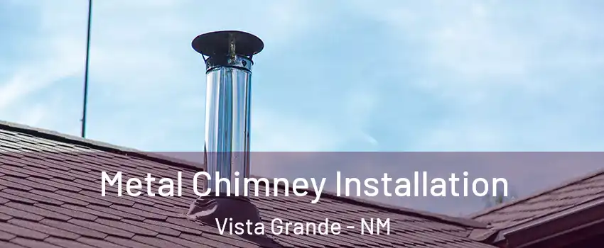 Metal Chimney Installation Vista Grande - NM