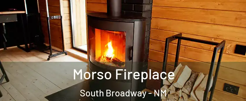 Morso Fireplace South Broadway - NM