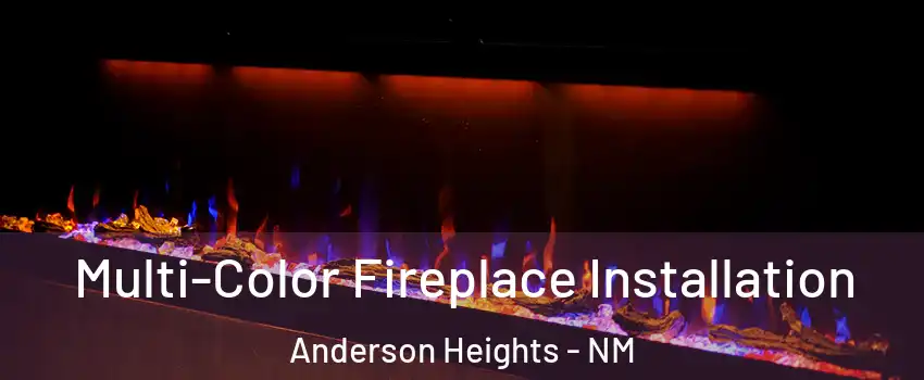 Multi-Color Fireplace Installation Anderson Heights - NM