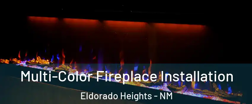 Multi-Color Fireplace Installation Eldorado Heights - NM