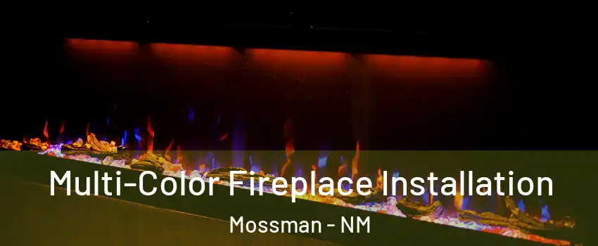 Multi-Color Fireplace Installation Mossman - NM