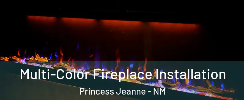 Multi-Color Fireplace Installation Princess Jeanne - NM