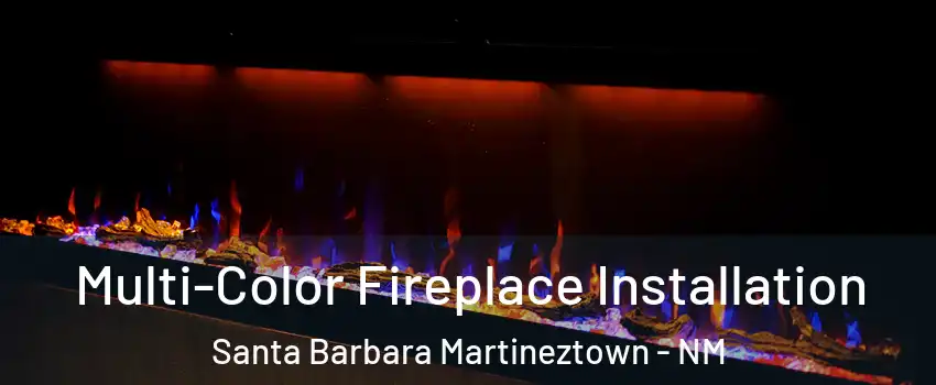 Multi-Color Fireplace Installation Santa Barbara Martineztown - NM