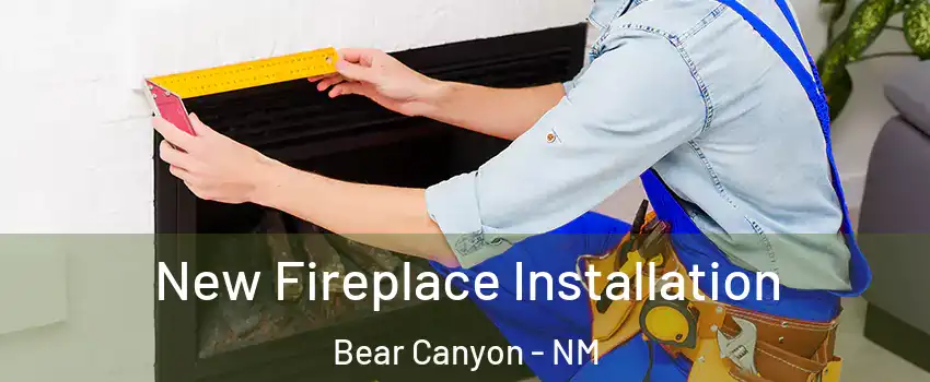 New Fireplace Installation Bear Canyon - NM