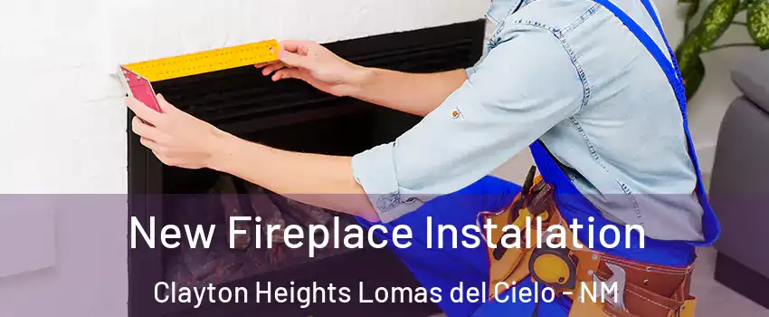 New Fireplace Installation Clayton Heights Lomas del Cielo - NM