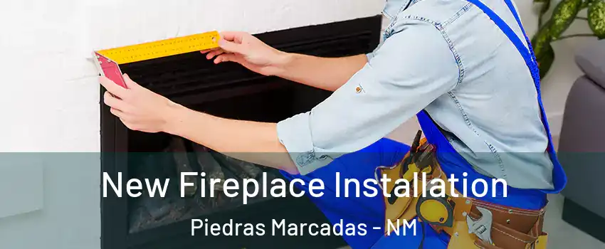 New Fireplace Installation Piedras Marcadas - NM