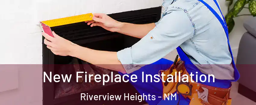 New Fireplace Installation Riverview Heights - NM