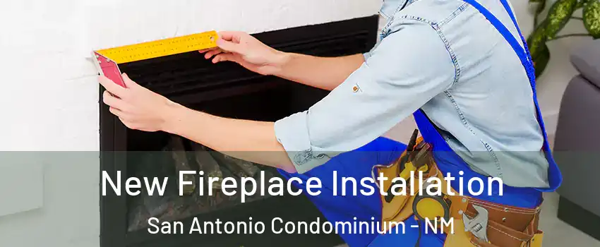 New Fireplace Installation San Antonio Condominium - NM