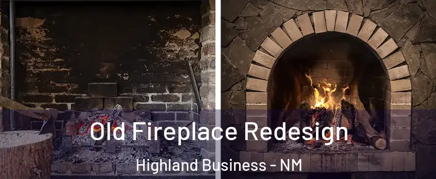 Old Fireplace Redesign Highland Business - NM