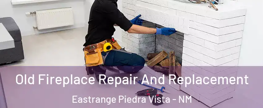 Old Fireplace Repair And Replacement Eastrange Piedra Vista - NM