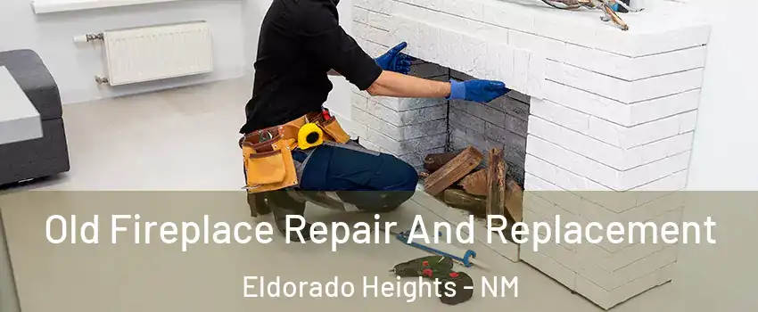 Old Fireplace Repair And Replacement Eldorado Heights - NM