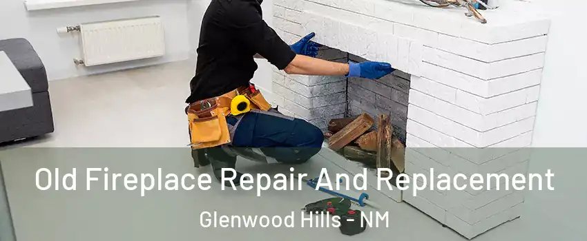 Old Fireplace Repair And Replacement Glenwood Hills - NM