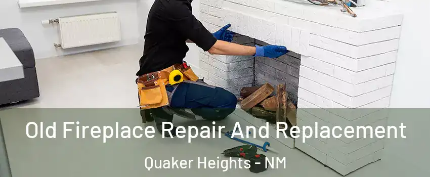 Old Fireplace Repair And Replacement Quaker Heights - NM