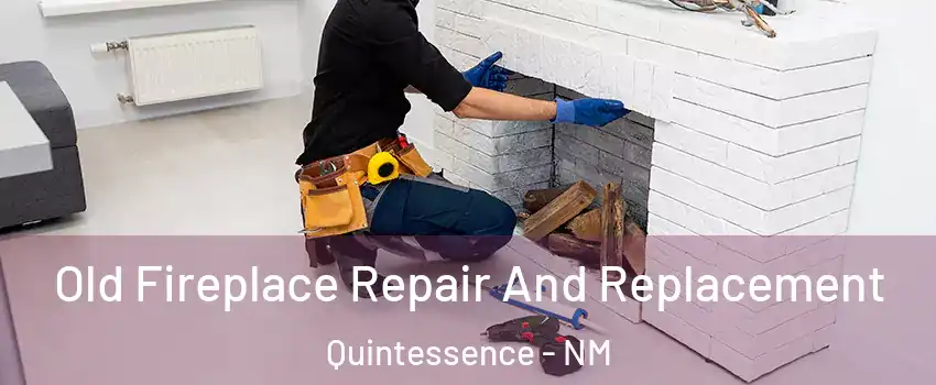 Old Fireplace Repair And Replacement Quintessence - NM