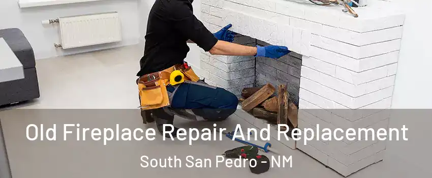 Old Fireplace Repair And Replacement South San Pedro - NM