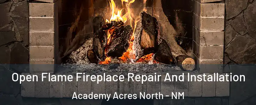 Open Flame Fireplace Repair And Installation Academy Acres North - NM