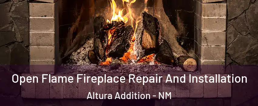 Open Flame Fireplace Repair And Installation Altura Addition - NM