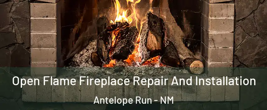 Open Flame Fireplace Repair And Installation Antelope Run - NM