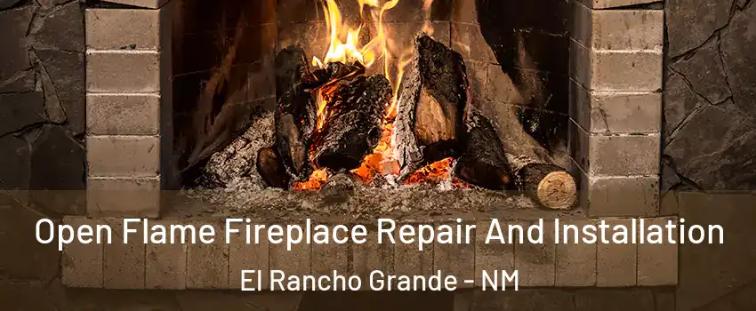 Open Flame Fireplace Repair And Installation El Rancho Grande - NM