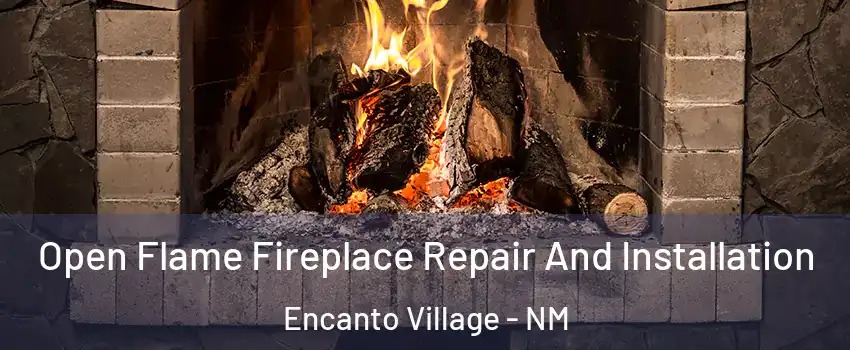 Open Flame Fireplace Repair And Installation Encanto Village - NM