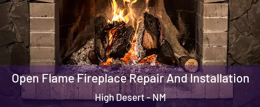 Open Flame Fireplace Repair And Installation High Desert - NM