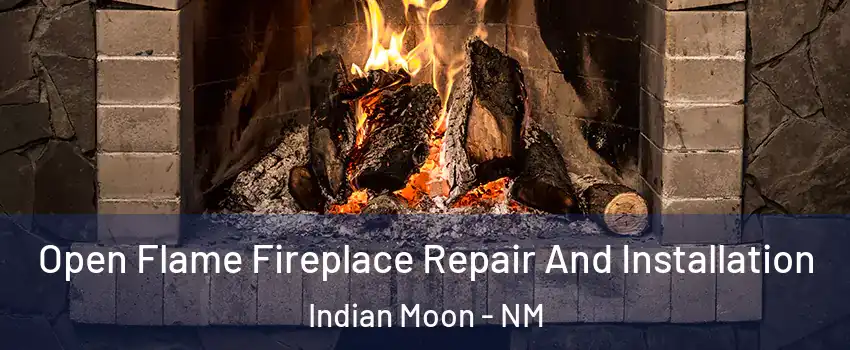 Open Flame Fireplace Repair And Installation Indian Moon - NM