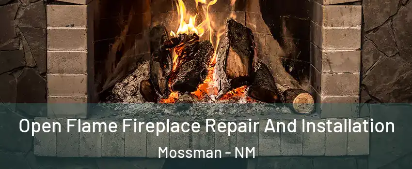 Open Flame Fireplace Repair And Installation Mossman - NM