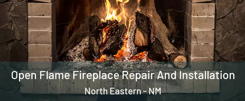 Open Flame Fireplace Repair And Installation North Eastern - NM