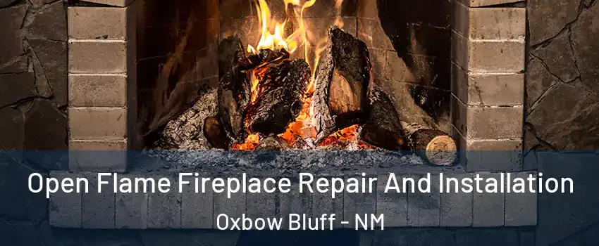 Open Flame Fireplace Repair And Installation Oxbow Bluff - NM