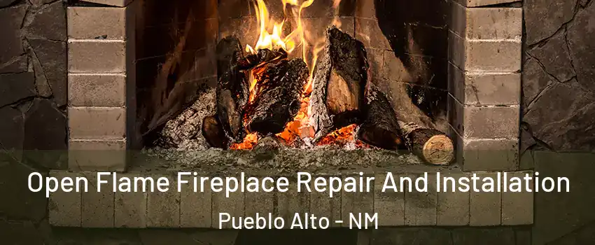 Open Flame Fireplace Repair And Installation Pueblo Alto - NM