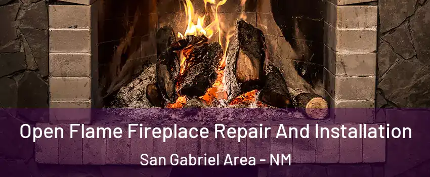 Open Flame Fireplace Repair And Installation San Gabriel Area - NM