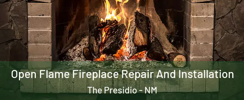 Open Flame Fireplace Repair And Installation The Presidio - NM