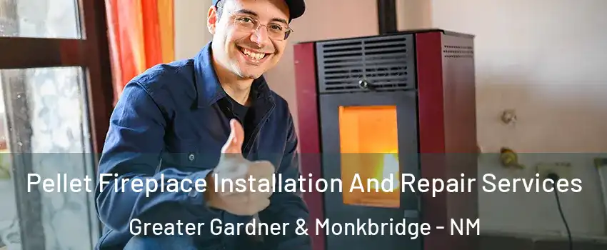 Pellet Fireplace Installation And Repair Services Greater Gardner & Monkbridge - NM