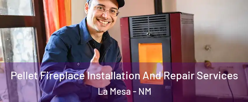 Pellet Fireplace Installation And Repair Services La Mesa - NM