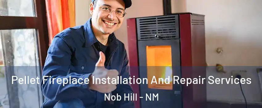 Pellet Fireplace Installation And Repair Services Nob Hill - NM