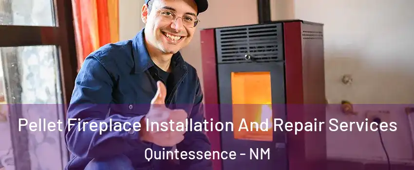 Pellet Fireplace Installation And Repair Services Quintessence - NM